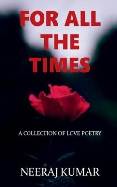 For All The Times: A collection of love poetry - Neeraj Kumar