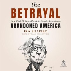 The Betrayal: How Mitch McConnell and the Senate Republicans Abandoned America - Shapiro, Ira