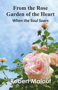 From the Rose Garden of the Heart When the Soul Soars - Malouf, Robert