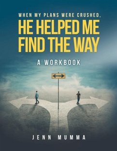 When My Plans Were Crushed, He Helped Me Find the Way: A Workbook - Mumma, Jenn