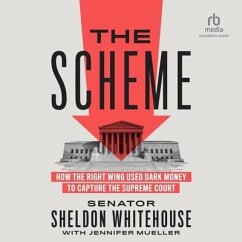 The Scheme: How the Right Wing Used Dark Money to Capture the Supreme Court - Whitehouse, Senator Sheldon; Mueller, Jennifer