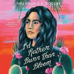 I'd Rather Burn Than Bloom - Rogers, Shannon C F