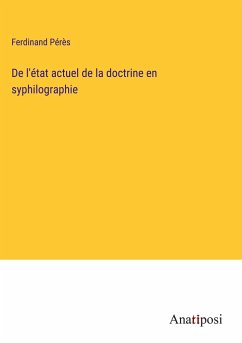 De l'état actuel de la doctrine en syphilographie - Pérès, Ferdinand