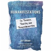 Humanifestations: On Trauma, Truth, and Transformation