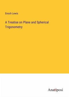 A Treatise on Plane and Spherical Trigonometry - Lewis, Enoch