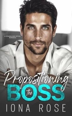 Propositioning The Boss: A Standalone Office Romance - Rose, Iona