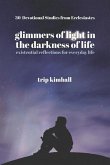 Glimmers of Light in the Darkness of Life: existential reflections for everyday life