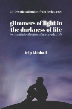 Glimmers of Light in the Darkness of Life: existential reflections for everyday life - Kimball, Trip