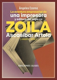 Cover La aventura empresarial de una impresora y editora del siglo XX. Zoila Ascasíbar Artola
