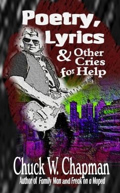 Poetry, Lyrics, and Other Cries for Help - Chapman, Chuck W.