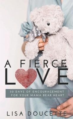 A Fierce Love: 30 Days of Encouragement for Your Mama Bear Heart - Doucette, Lisa