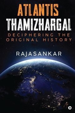 Atlantis Thamizhargal: Deciphering the Original History - Rajasankar