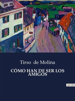 CÓMO HAN DE SER LOS AMIGOS - De Molina, Tirso