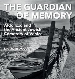 The Guardian of Memory: Aldo Izzo and the Ancient Jewish Cemetery of Venice - Agosín, Marjorie