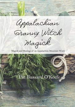 Appalachian Granny Witch Magick: Magick and Musings of an Appalachian Mountain Witch - O'Keefe, Pat Bussard