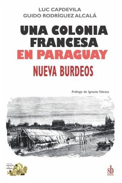 Una colonia francesa en Paraguay: Nueva Burdeos - Rodríguez Alcalá, Guido; Capdevila, Luc