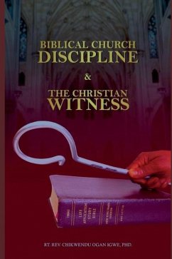 Biblical Church Discipline and the Christian Witness - Igwe, Chikwendu Ogan