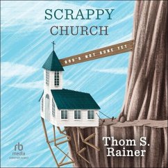 Scrappy Church: God's Not Done Yet - Rainer, Thom S.