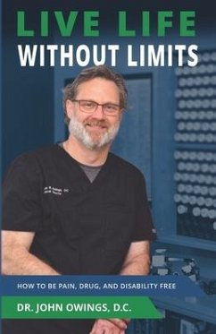 Live Life Without Limits: How to Be Pain, Drug, and Disability Free - Owings, John