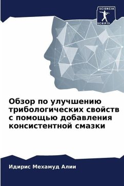 Obzor po uluchsheniü tribologicheskih swojstw s pomosch'ü dobawleniq konsistentnoj smazki - Alii, Idiris Mehamud