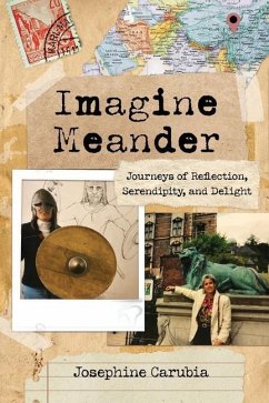 Imagine Meander: Journeys of Reflection, Serendipity, and Delight - Carubia, Josephine
