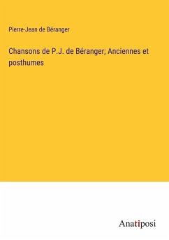 Chansons de P.J. de Béranger; Anciennes et posthumes - Béranger, Pierre-Jean de