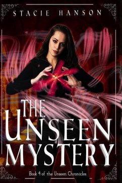 The Unseen Mystery: Book 4 of the Unseen Chronicles - Hanson, Stacie