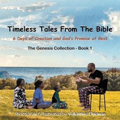 Timeless Tales From The Bible: 6 Days of Creation and God's Promise of Rest - Ehiemua, Valentine