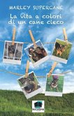 La vita a colori di un cane cieco