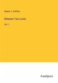 Between Two Loves - Griffiths, Robert J.