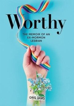 Worthy: The Memoir of an Ex-Mormon Lesbian - Davis, Chris