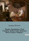 Études: Baudelaire, Paul Claudel, André Gide, Rameau, Bach, Franck, Wagner..