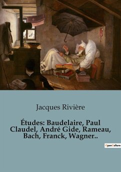 Études: Baudelaire, Paul Claudel, André Gide, Rameau, Bach, Franck, Wagner.. - Rivière, Jacques