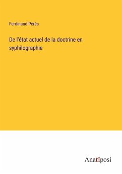 De l'état actuel de la doctrine en syphilographie - Pérès, Ferdinand