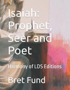 Isaiah: Prophet, Seer and Poet: Harmony of LDS Editions - Fund, Bret Ryan