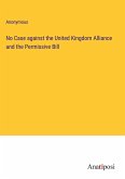 No Case against the United Kingdom Alliance and the Permissive Bill