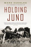 Holding Juno: Canada's Heroic Defence of the D-Day Beaches, June 7-12, 1944