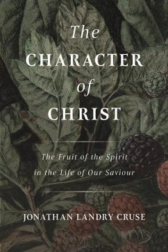 Cover The Character of Christ: The Fruit of the Spirit in the Life of Our Saviour