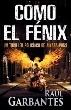 Como el fénix: Un thriller policíaco - Garbantes, Raúl