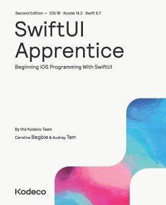 SwiftUI Apprentice (Second Edition): Beginning iOS Programming With SwiftUI - Begbie, Caroline; Tam, Audrey; Team, Kodeco