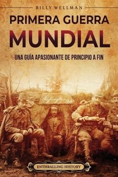 Primera Guerra Mundial: Una guía apasionante de principio a fin - Wellman, Billy