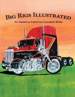 Big Rigs Illustrated: An American Lifestyle Coloring Book - Girard, John Teach