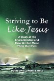 Striving to Be Like Jesus: A Study of His Characteristics and How We Can Make Them Our Own