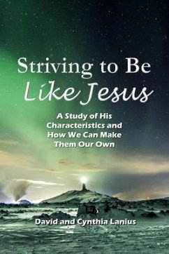 Striving to Be Like Jesus: A Study of His Characteristics and How We Can Make Them Our Own - Lanius, Cynthia; Lanius, David