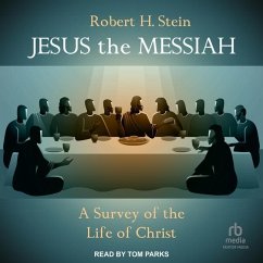 Jesus the Messiah: A Survey of the Life of Christ - Stein, Robert H.