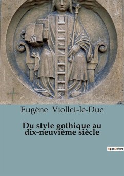 Du style gothique au dix-neuvième siècle - Viollet-Le-Duc, Eugène