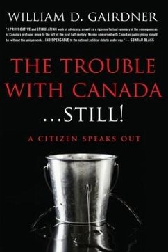 The Trouble With Canada ... STILL!: A Citizen Speaks Out! - Gairdner, William D.