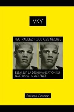 Neutralisez Tous Ces Nègres Essai Sur La Déshumanisation Du Noir Dans La Violence - Y, Vk