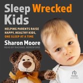 Sleep Wrecked Kids: Helping Parents Raise Happy, Healthy Kids, One Sleep at a Time