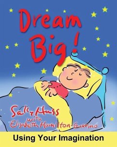 Dream Big!: Using Your Imagination - Hamilton-Guarino, Elizabeth; Huss, Sally